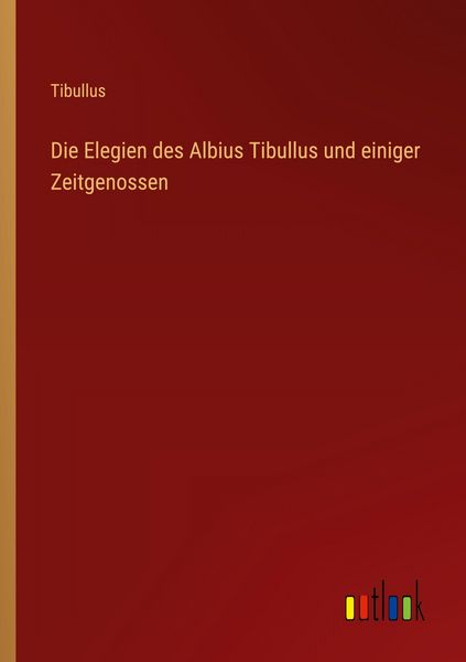 Produktbild: Die Elegien des Albius Tibullus und einiger Zeitgenossen
