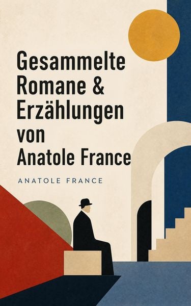 Produktbild: Gesammelte Romane & Erz&auml;hlungen von Anatole France