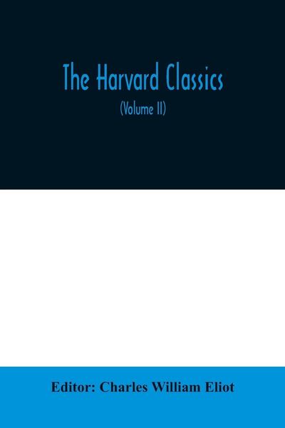 Produktbild: The Harvard classics; The Apology, Phaedo, and Crito of Plato translated by Benjamin Jowett, The Golden Sayings of Epictetus translated by Hastings Cr