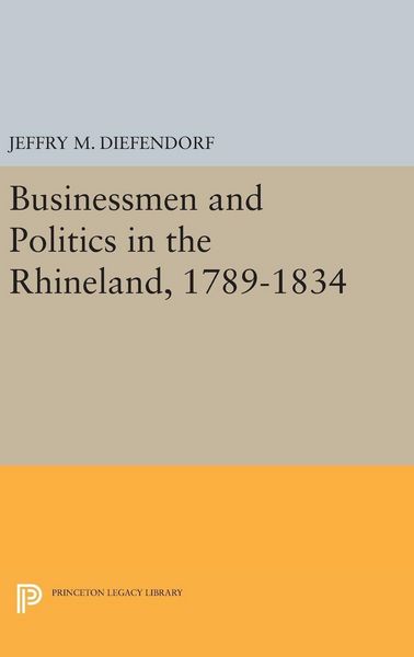Produktbild: Businessmen and Politics in the Rhineland, 1789-1834