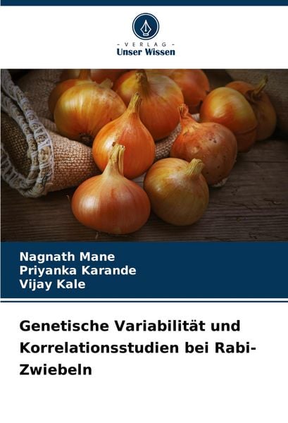 Genetische Variabilität und Korrelationsstudien bei Rabi-Zwiebeln, Taschenbuch von Nagnath Mane , Priyanka Karande , Vijay Kale, Verlag Unser Wissen,