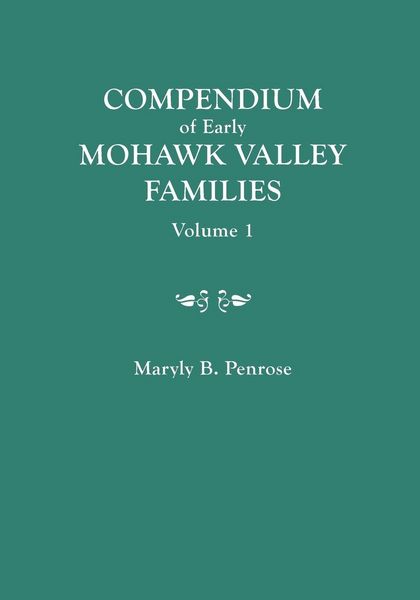 Produktbild: Compendium of Early Mohawk Valley [New York] Families. in Two Volumes. Volume 1 - Families Aalbach to Nancy