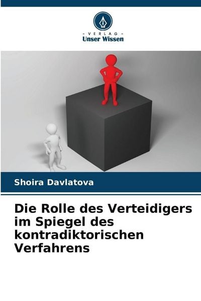 Die Rolle des Verteidigers im Spiegel des kontradiktorischen Verfahrens, Taschenbuch von Shoira Davlatova, Verlag Unser Wissen, 9786209937897
