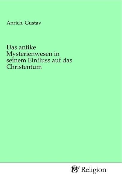 Das antike Mysterienwesen in seinem Einfluss auf das Christentum, Taschenbuch von , MV-Religion, 9783968816906