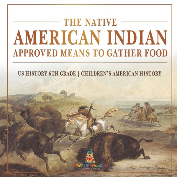 Produktbild: The Native American Indian Approved Means to Gather Food - US History 6th Grade | Children's American History