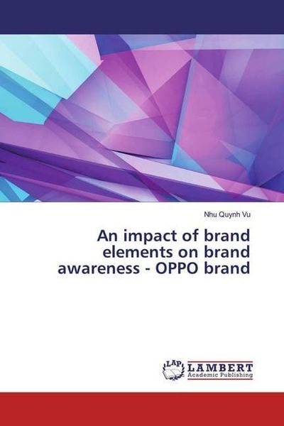 Vu, N: Impact of brand elements on brand awareness - OPPO br, Taschenbuch von Nhu Quynh Vu, LAP LAMBERT Academic Publishing, 9786200296139