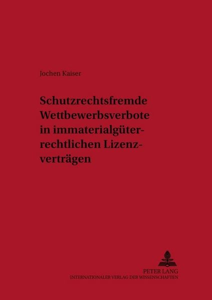 Produktbild: Schutzrechtsfremde Wettbewerbsverbote in immaterialg&uuml;terrechtlichen Lizenzvertr&auml;gen