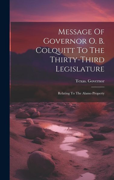 Produktbild: Message Of Governor O. B. Colquitt To The Thirty-third Legislature: Relating To The Alamo Property