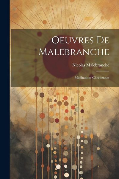 Produktbild: Oeuvres De Malebranche: M&eacute;ditations Chr&eacute;tiennes