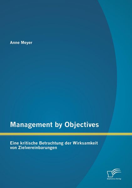 Produktbild: Management by Objectives: Eine kritische Betrachtung der Wirksamkeit von Zielvereinbarungen