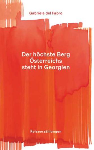 Der höchste Berg Österreichs steht in Georgien, Taschenbuch von Gabriele del Fabro, Buchschmiede, 978-3-99181-871-7
