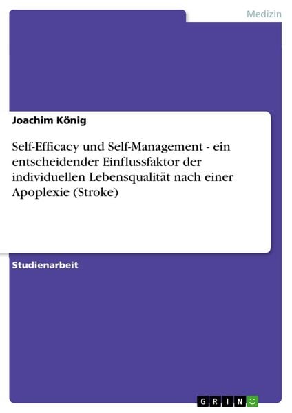 Produktbild: Self-Efficacy und Self-Management - ein entscheidender Einflussfaktor der individuellen Lebensqualit&auml;t nach einer Apoplexie (Stroke)
