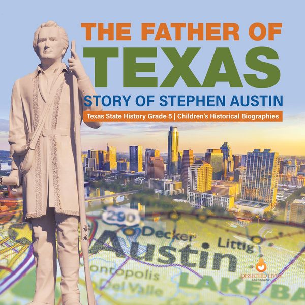 Produktbild: The Father of Texas : Story of Stephen Austin | Texas State History Grade 5 | Children's Historical Biographies