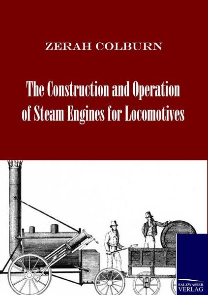 Produktbild: The Construction and Operation of Steam Engines for Locomotives