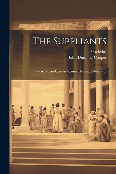 Produktbild: The Suppliants; Persians; And, Seven Against Thebes, of Aeschylus