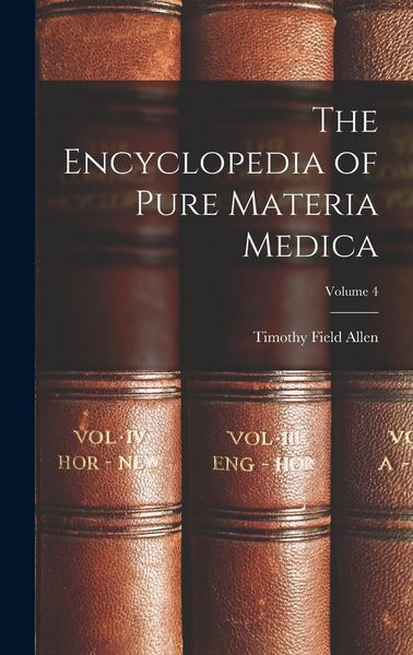 Produktbild: The Encyclopedia of Pure Materia Medica; Volume 4