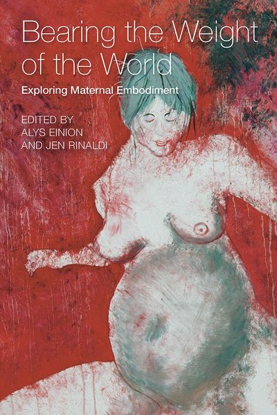 Produktbild: Bearing the weight of the world Exploring Maternal Embodiment