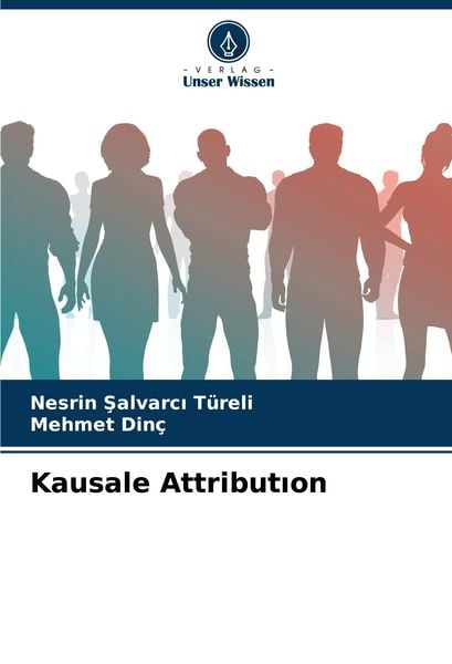 Kausale Attribut¿on, Taschenbuch von Nesrin ¿alvarc¿ Türeli , Mehmet Dinç, Verlag Unser Wissen, 9786207982080