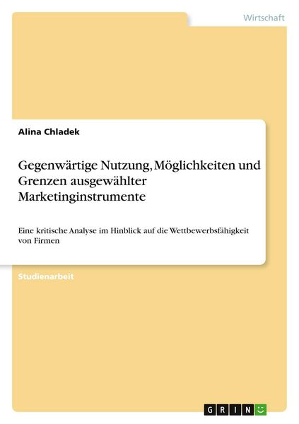 Gegenwärtige Nutzung, Möglichkeiten und Grenzen ausgewählter Marketinginstrumente, Taschenbuch von Alina Chladek, GRIN, 9783668237476