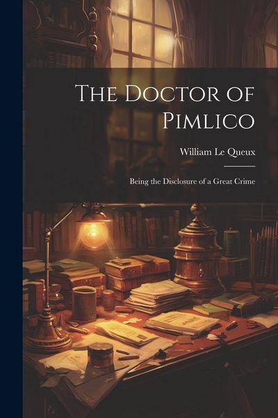 Produktbild: The Doctor of Pimlico: Being the Disclosure of a Great Crime