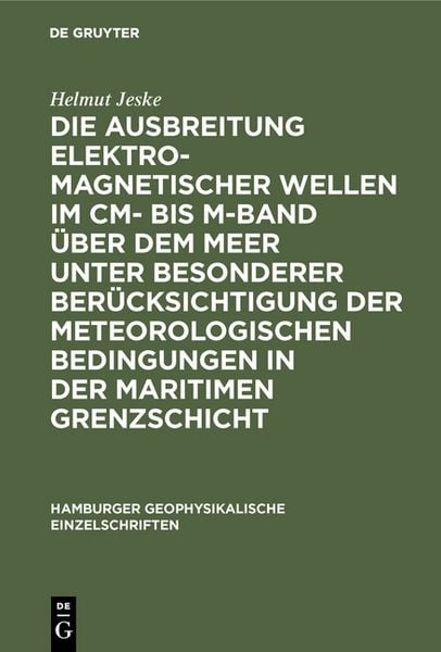 Produktbild: Die Ausbreitung elektromagnetischer Wellen im cm- bis m-Band &uuml;ber dem Meer unter besonderer Ber&uuml;cksichtigung der meteorologischen Bedingungen in der maritimen Grenzschicht