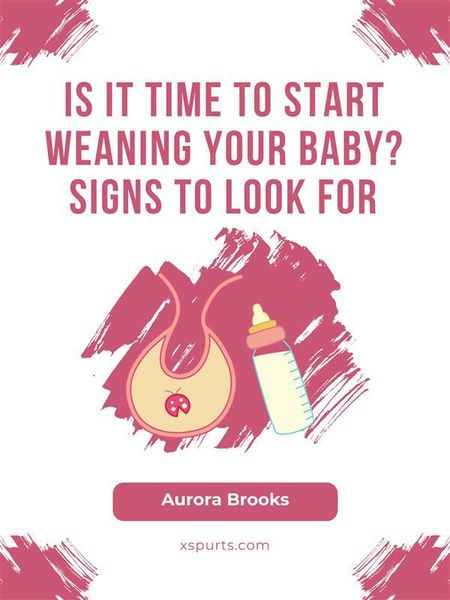 Produktbild: Is It Time to Start Weaning Your Baby Signs to Look For