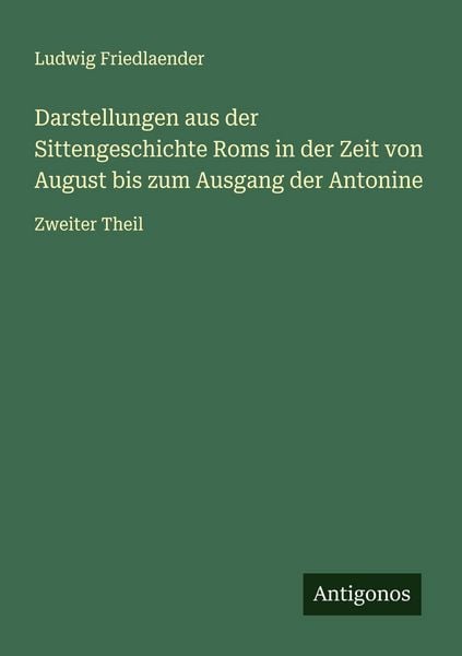 Produktbild: Darstellungen aus der Sittengeschichte Roms in der Zeit von August bis zum Ausgang der Antonine