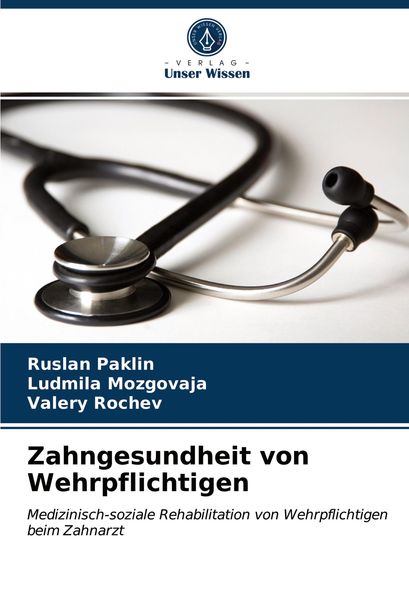 Zahngesundheit von Wehrpflichtigen, Taschenbuch von Ruslan Paklin , Ludmila Mozgovaja , Valery Rochev, Verlag Unser Wissen, 9786203326956
