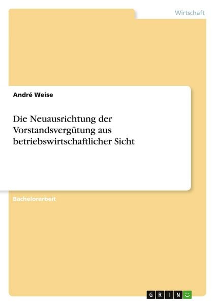 Die Neuausrichtung der Vorstandsvergütung aus betriebswirtschaftlicher Sicht, Taschenbuch von André Weise, GRIN, 9783640611041
