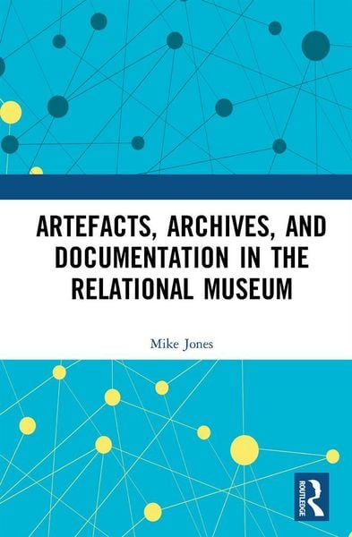 Produktbild: Artefacts, Archives, and Documentation in the Relational Museum