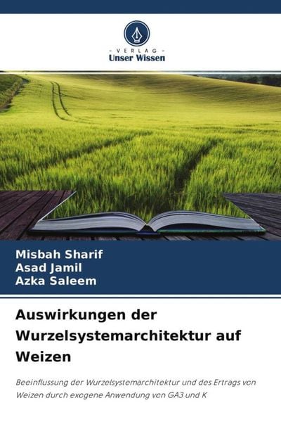Auswirkungen der Wurzelsystemarchitektur auf Weizen, Taschenbuch von Misbah Sharif , Asad Jamil , Azka Saleem, Verlag Unser Wissen, 9786204760872