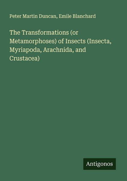 Produktbild: The Transformations (or Metamorphoses) of Insects (Insecta, Myriapoda, Arachnida, and Crustacea)
