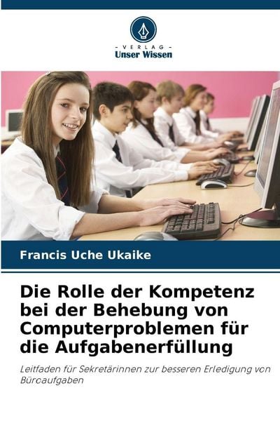Produktbild: Die Rolle der Kompetenz bei der Behebung von Computerproblemen f&uuml;r die Aufgabenerf&uuml;llung