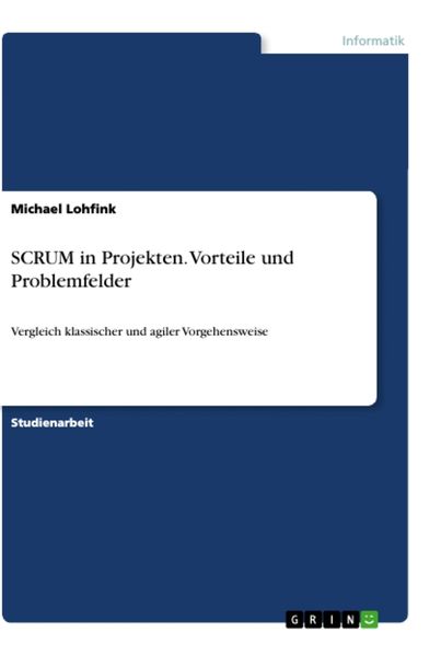 SCRUM in Projekten. Vorteile und Problemfelder, Taschenbuch von Michael Lohfink, GRIN, 9783346424082