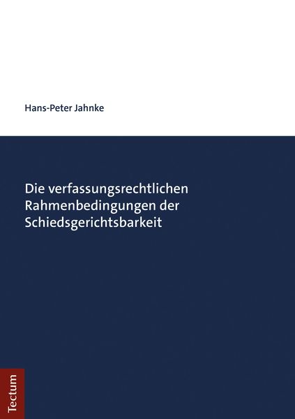 Produktbild: Die verfassungsrechtlichen Rahmenbedingungen der Schiedsgerichtsbarkeit