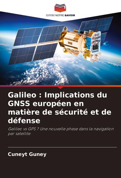 Produktbild: Galileo : Implications du GNSS europ&eacute;en en mati&egrave;re de s&eacute;curit&eacute; et de d&eacute;fense