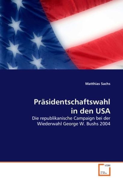 Präsidentschaftswahl in den USA, Taschenbuch von Matthias Sachs, VDM, 9783836498012