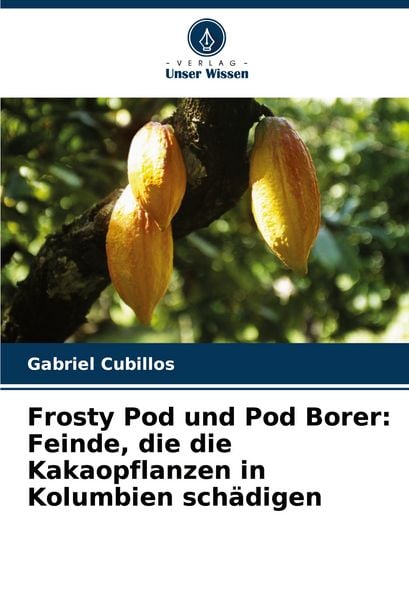 Produktbild: Frosty Pod und Pod Borer: Feinde, die die Kakaopflanzen in Kolumbien sch&auml;digen