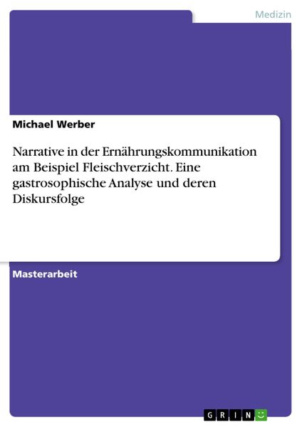 Produktbild: Narrative in der Ern&auml;hrungskommunikation am Beispiel Fleischverzicht. Eine gastrosophische Analyse und deren Diskursfolge