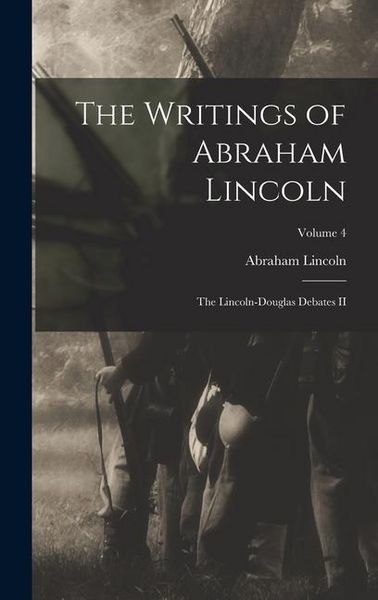 Produktbild: The Writings of Abraham Lincoln: The Lincoln-Douglas Debates II; Volume 4
