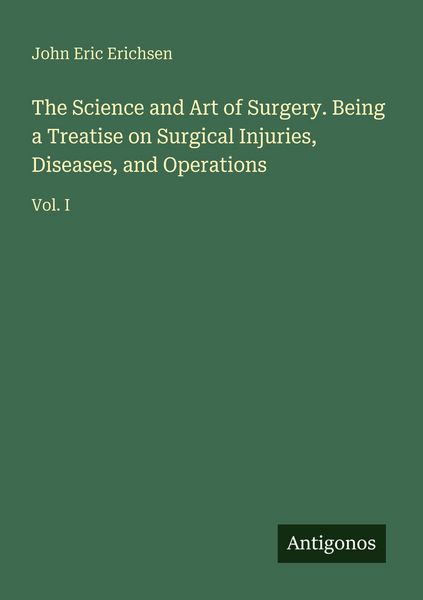 Produktbild: The Science and Art of Surgery. Being a Treatise on Surgical Injuries, Diseases, and Operations