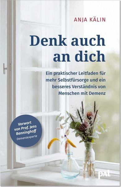 Denk auch an dich. Demenzberatung für Angehörige, Taschenbuch von Kälin Anja,Jens med. Benninghoff, PAL - Verlagsgesellschaft mbH, 978-3-910253-22-3