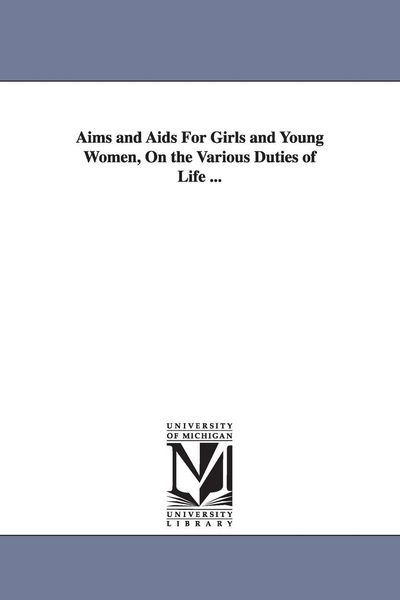 Produktbild: Aims and AIDS for Girls and Young Women, on the Various Duties of Life ...