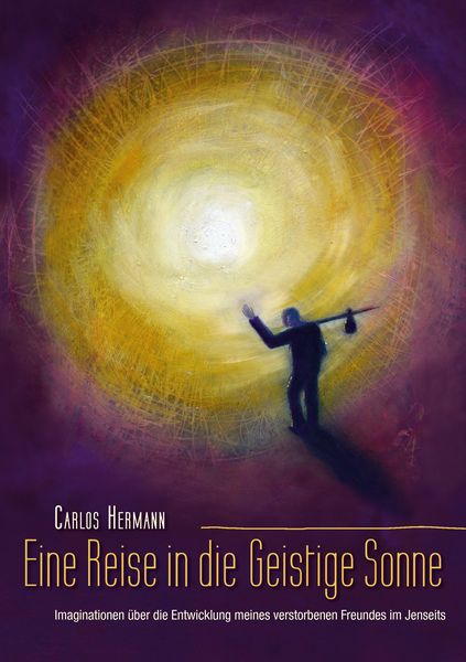 Eine Reise in die Geistige Sonne, Taschenbuch von Carlos Hermann, BoD – Books on Demand, 9783741225932