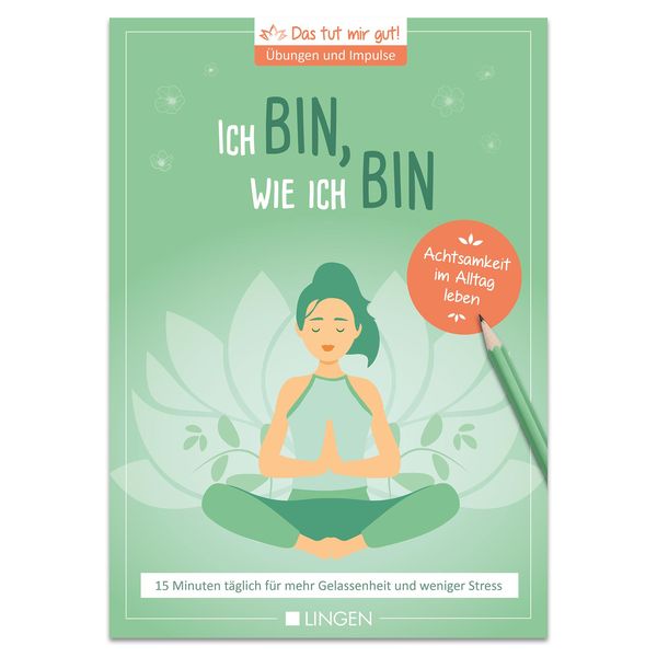 Produktbild: Ich bin, wie ich bin: 15 Minuten t&auml;glich f&uuml;r mehr Gelassenheit und weniger Stress