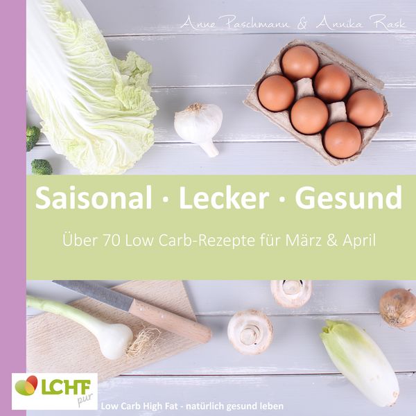 Produktbild: LCHF pur: Saisonal. Lecker. Gesund - M&auml;rz & April