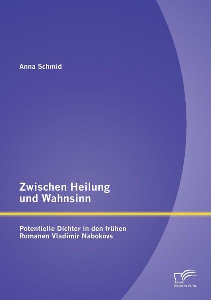Produktbild: Zwischen Heilung und Wahnsinn: Potentielle Dichter in den frühen Romanen Vladimir Nabokovs