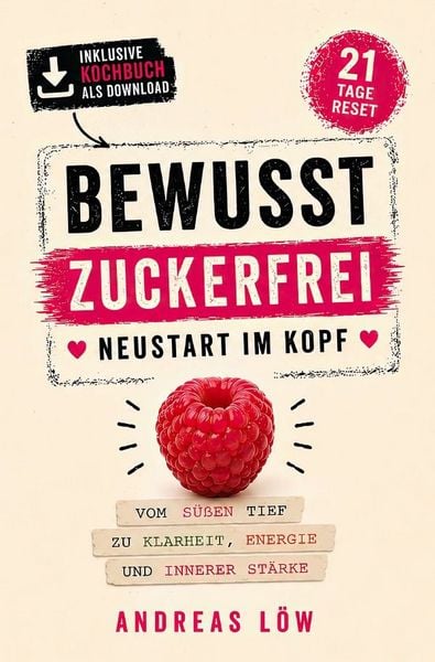 Produktbild: Bewusst Zuckerfrei - Neustart im Kopf: In 21 Tagen vom s&uuml;&szlig;en Tief zu innerer St&auml;rke und einem leichten, energiereichen Leben inklusive begleitendem digitalen Kochbuch