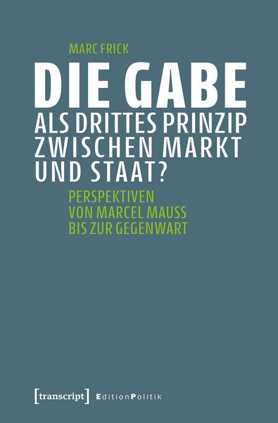 Produktbild: Die Gabe als drittes Prinzip zwischen Markt und Staat?