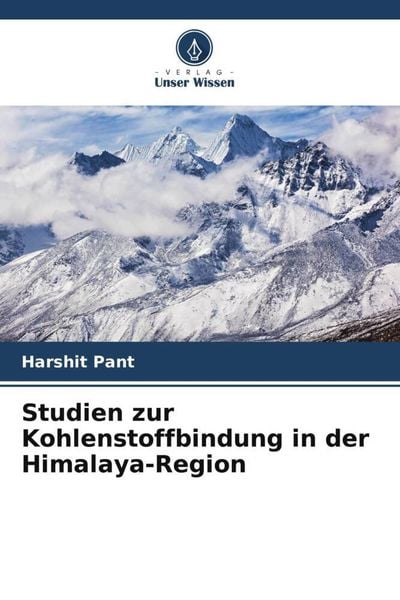 Studien zur Kohlenstoffbindung in der Himalaya-Region, Taschenbuch von Harshit Pant, Verlag Unser Wissen, 9786205272237
